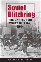 Blitzkrieg sovietic - Bătălia pentru Rusia albă, 1944 - Soviet Blitzkrieg - The Battle for White Russia, 1944