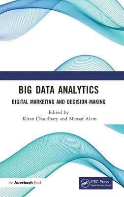 Big Data Analytics: Marketing digital și luarea deciziilor - Big Data Analytics: Digital Marketing and Decision-Making