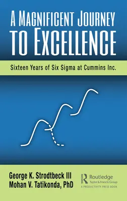 O călătorie magnifică către excelență: Șaisprezece ani de Six SIGMA la Cummins Inc. - A Magnificent Journey to Excellence: Sixteen Years of Six SIGMA at Cummins Inc.