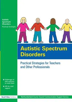 Tulburările de spectru autist: Strategii practice pentru profesori și alți profesioniști - Autistic Spectrum Disorders: Practical Strategies for Teachers and Other Professionals