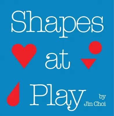 Forme în joc (Shapes at Play) - Shapes at Play