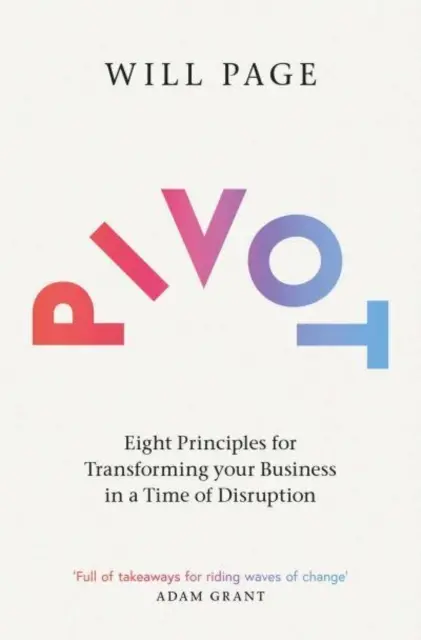 Pivot - Opt principii pentru transformarea afacerii dumneavoastră într-o perioadă de perturbare (Pivot - Eight Principles for Transforming your Business in a Time of Disruption) - Pivot - Eight Principles for Transforming your Business in a Time of Disruption
