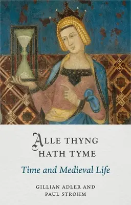 Alle Thyng Hath Tyme: Timpul și viața medievală - Alle Thyng Hath Tyme: Time and Medieval Life