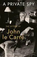 Spion privat - Scrisorile lui John le Carre 1945-2020 - Private Spy - The Letters of John le Carre 1945-2020