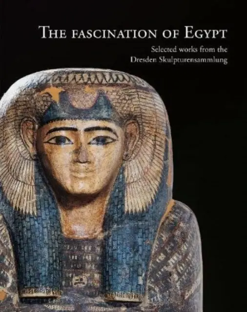 Fascinația Egiptului: Opere selectate din Skulpturensammlung Dresden - The Fascination of Egypt: Selected Works from the Dresden Skulpturensammlung