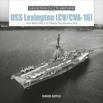 USS Lexington (CV/CVA-16): De la al Doilea Război Mondial la nava muzeu din prezent - USS Lexington (CV/CVA-16): From World War II to Present-Day Museum Ship