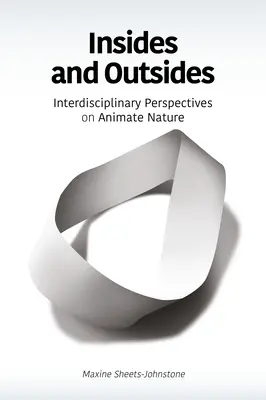 Insides and Outsides: Interdisciplinary Perspectives on Animate Nature (Perspective interdisciplinare asupra naturii animate) - Insides and Outsides: Interdisciplinary Perspectives on Animate Nature