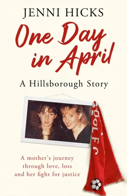 O zi din aprilie - O poveste din Hillsborough: Călătoria unei mame prin dragoste, pierdere și lupta ei pentru justiție - One Day in April - A Hillsborough Story: A Mother's Journey Through Love, Loss and Her Fight for Justice