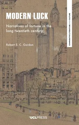 Modern Luck: Narratives of Fortune in the Long Twentieth Century