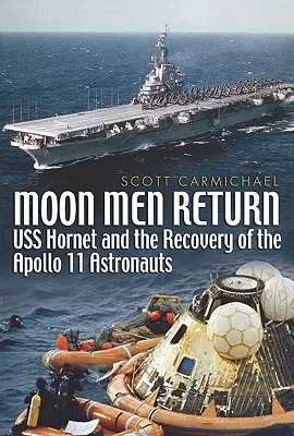 Întoarcerea oamenilor de pe Lună - USS Hornet și recuperarea astronauților Apollo 11 - Moon Men Return - USS Hornet and the Recovery of the Apollo 11 Astronauts