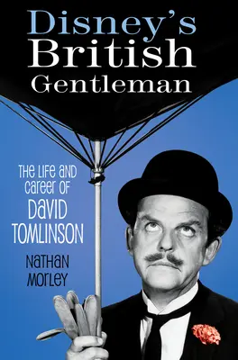 Disney's British Gentleman: Viața și cariera lui David Tomlinson - Disney's British Gentleman: The Life and Career of David Tomlinson