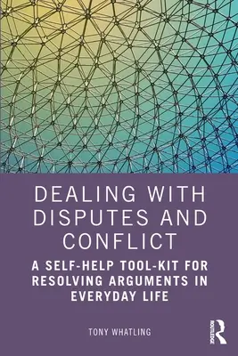 Gestionarea disputelor și a conflictelor: A Self-Help Tool-Kit for Resolving Arguments in Everyday Life - Dealing with Disputes and Conflict: A Self-Help Tool-Kit for Resolving Arguments in Everyday Life