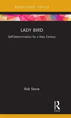 Lady Bird: Autodeterminare pentru un nou secol - Lady Bird: Self-Determination for a New Century