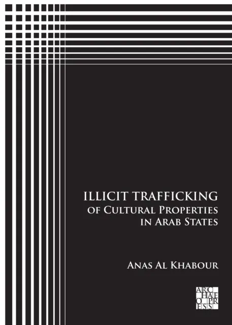 Traficul ilicit de bunuri culturale în statele arabe - Illicit Trafficking of Cultural Properties in Arab States