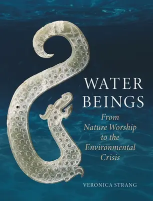 Ființele de apă: De la venerarea naturii la criza mediului - Water Beings: From Nature Worship to the Environmental Crisis