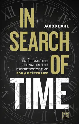 În căutarea timpului: Înțelegerea naturii și a experienței timpului pentru o viață mai bună - In Search of Time: Understanding the Nature and Experience of Time for a Better Life