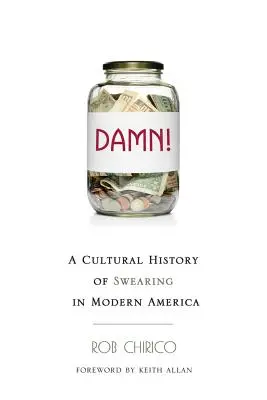 Damn!: O istorie culturală a înjurăturilor în America modernă - Damn!: A Cultural History of Swearing in Modern America