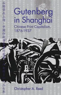 Gutenberg în Shanghai: Capitalismul tiparului chinezesc, 1876-1937 - Gutenberg in Shanghai: Chinese Print Capitalism, 1876-1937