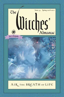 Almanahul vrăjitoarelor: Numărul 35, de la primăvara 2016 la primăvara 2017: Aerul: Respirația vieții - The Witches' Almanac: Issue 35, Spring 2016 to Spring 2017: Air: The Breath of Life