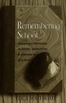 Remembering School; Mapping Continuities in Power, Subjectivity, and Emotion in Stories of School Life