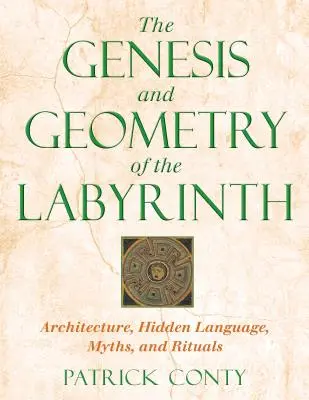 Geneza și geometria labirintului: Arhitectură, limbaj ascuns, mituri și ritualuri - The Genesis and Geometry of the Labyrinth: Architecture, Hidden Language, Myths, and Rituals