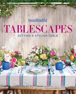 House Beautiful Tablescapes: Setarea unei mese elegante - House Beautiful Tablescapes: Setting a Stylish Table