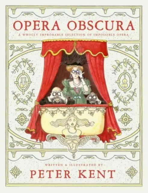 Opera Obscura - O selecție complet improbabilă de opere imposibile - Opera Obscura - A Wholly Improbable Selection of Impossible Opera
