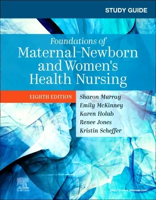Ghid de studiu pentru Foundations of Maternal-Newborn and Women's Health Nursing - Study Guide for Foundations of Maternal-Newborn and Women's Health Nursing
