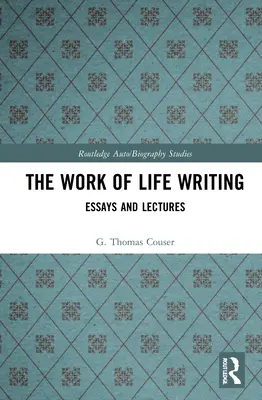 Munca de a scrie despre viață: Eseuri și conferințe - The Work of Life Writing: Essays and Lectures