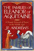 Familiile lui Eleanor de Aquitania - O rețea feminină de putere în Evul Mediu - Families of Eleanor of Aquitaine - A Female Network of Power in the Middle Ages