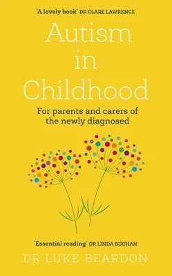 Autismul în copilărie: Pentru părinții și îngrijitorii celor nou diagnosticați - Autism in Childhood: For Parents and Carers of the Newly Diagnosed