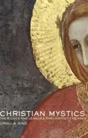 Misticii creștini - viețile și moștenirile lor de-a lungul veacurilor - Christian Mystics - Their Lives and Legacies Throughout the Ages