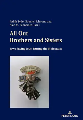 Toți frații și surorile noastre; evrei care salvează evrei în timpul Holocaustului - All Our Brothers and Sisters; Jews Saving Jews during the Holocaust