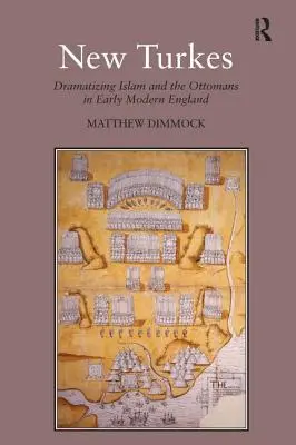 New Turkes: Dramatizarea islamului și a otomanilor în Anglia modernă timpurie - New Turkes: Dramatizing Islam and the Ottomans in Early Modern England