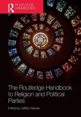 The Routledge Handbook to Religion and Political Parties (Manualul Routledge de religie și partide politice) - The Routledge Handbook to Religion and Political Parties