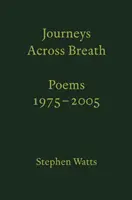Journeys Across Breath - Poezii: 1975-2005 - Journeys Across Breath - Poems: 1975-2005