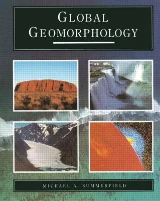 Geomorfologie globală: O introducere în studiul formelor de relief: An Introduction to the Study of Landforms - Global Geomorphology: An Introduction to the Study of Landforms