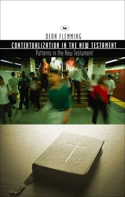 Contextualizarea în Noul Testament - Modele pentru teologie și misiune (Flemming Dean E (Autor)) - Contextualization in the New Testament - Patterns For Theology And Mission (Flemming Dean E (Author))