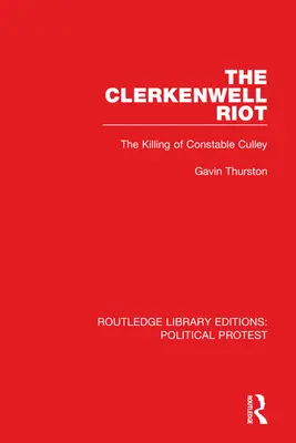 The Clerkenwell Riot: Uciderea of Constable Culley - The Clerkenwell Riot: The Killing of Constable Culley