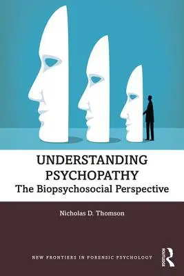 Înțelegerea psihopatiei: Perspectiva biopsihosocială - Understanding Psychopathy: The Biopsychosocial Perspective