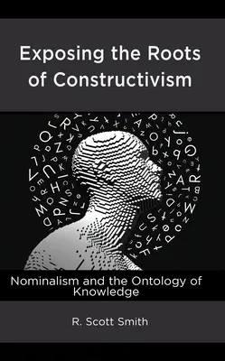 Expunerea rădăcinilor constructivismului: Nominalismul și ontologia cunoașterii - Exposing the Roots of Constructivism: Nominalism and the Ontology of Knowledge
