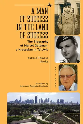 Un om de succes în țara succesului: Biografia lui Marcel Goldman, un cracovian în Tel Aviv - A Man of Success in the Land of Success: The Biography of Marcel Goldman, a Kracovian in Tel Aviv