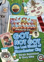 Got, Not Got: Manchester City - Lumea pierdută a lui Manchester City - Got, Not Got: Manchester City - The Lost World of Manchester City