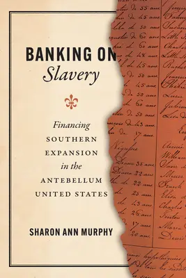 Banking on Slavery: Finanțarea expansiunii sudiste în Statele Unite antebelice - Banking on Slavery: Financing Southern Expansion in the Antebellum United States