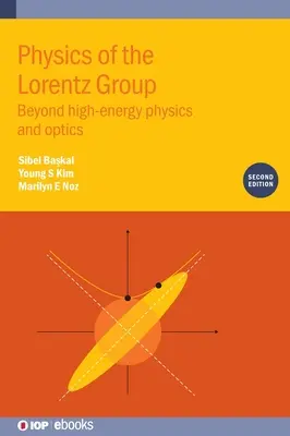 Fizica grupului Lorentz (ediția a doua): Dincolo de fizica energiilor înalte și optică - Physics of the Lorentz Group (Second Edition): Beyond high-energy physics and optics