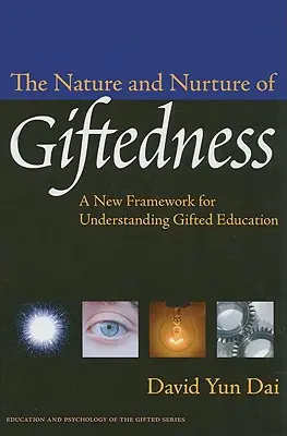 The Nature and Nurture of Giftedness: Un nou cadru pentru înțelegerea educației elevilor supradotați - The Nature and Nurture of Giftedness: A New Framework for Understanding Gifted Education