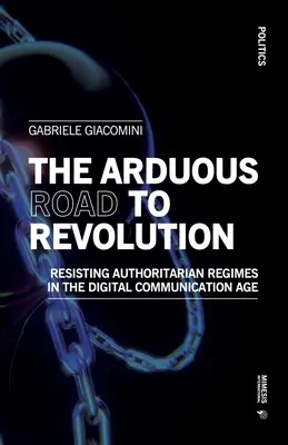Drumul anevoios către revoluție: Rezistența la regimurile autoritare în era comunicațiilor digitale - The Arduous Road to Revolution: Resisting Authoritarian Regimes in the Digital Communication Age