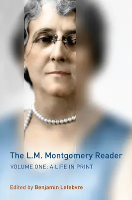 The L.M. Montgomery Reader, Volumul 1: O viață în tipar - The L.M. Montgomery Reader, Volume 1: A Life in Print