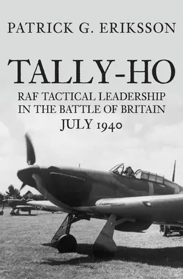 Tally-Ho: Conducerea tactică a RAF în bătălia din Marea Britanie, iulie 1940 - Tally-Ho: RAF Tactical Leadership in the Battle of Britain, July 1940