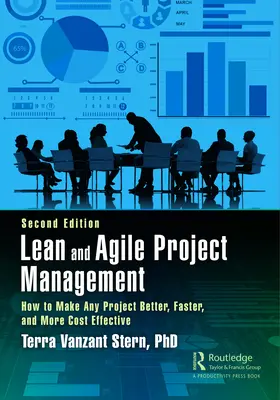 Lean and Agile Project Management: Cum să faceți orice proiect mai bun, mai rapid și mai rentabil, ediția a doua - Lean and Agile Project Management: How to Make Any Project Better, Faster, and More Cost Effective, Second Edition